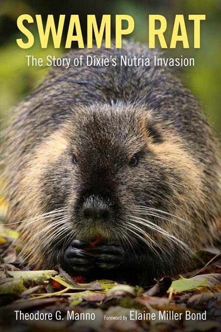 Swamp Rat: The Story of Dixies Nutria Invasion