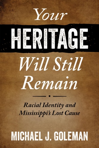 Your Heritage Will Still Remain Racial Identity and Mississippi's Lost Cause