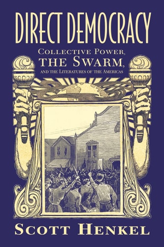 Direct Democracy Collective Power, the Swarm, and the Literatures of the Americas