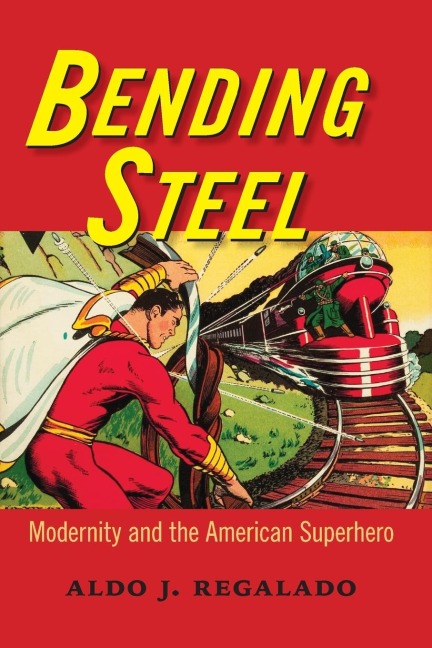 Bending Steel: Modernity and the American Superhero