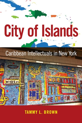 City of Islands Caribbean Intellectuals in New York