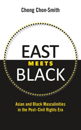 East Meets Black Asian and Black Masculinities in the Post-civil Rights Era