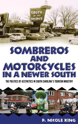 Sombreros and Motorcycles in a Newer South The Politics of Aesthetics in South Carolina's Tourism Industry