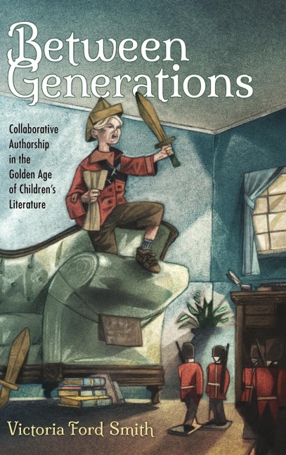 Between Generations: Collaborative Authorship in the Golden Age of Childrens Literature