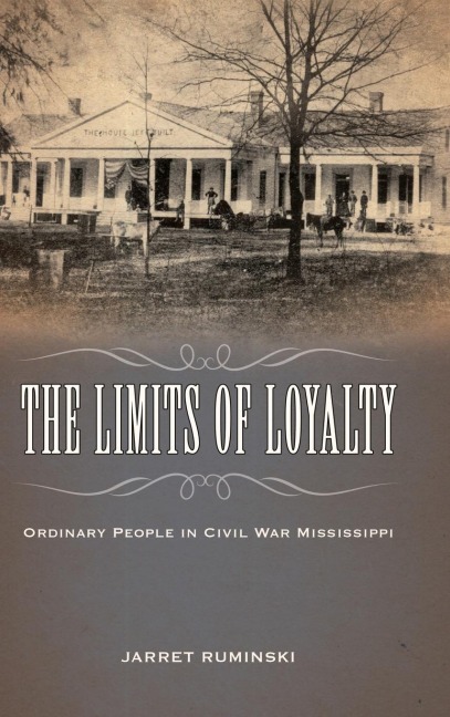 Limits of Loyalty: Ordinary People in Civil War Mississippi