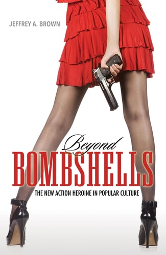 Beyond Bombshells The New Action Heroine in Popular Culture