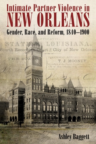 Intimate Partner Violence in New Orleans Gender, Race, and Reform, 1840-1900