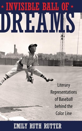 Invisible Ball of Dreams Literary Representations of Baseball Behind the Color Line