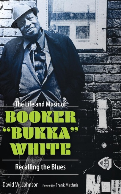Life and Music of Booker Bukka White: Recalling the Blues