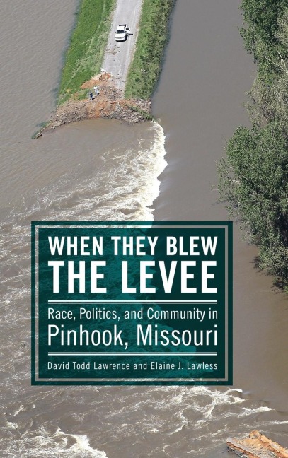 When They Blew the Levee: Race, Politics, and Community in Pinhook, Missouri