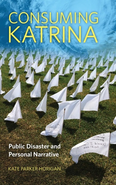 Consuming Katrina: Public Disaster and Personal Narrative