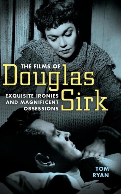Films of Douglas Sirk: Exquisite Ironies and Magnificent Obsessions