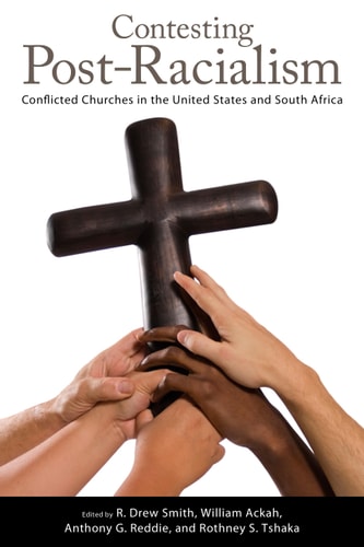 Contesting Post-Racialism Conflicted Churches in the United States and South Africa