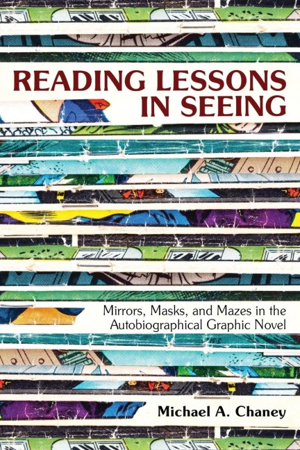Reading Lessons in Seeing: Mirrors, Masks, and Mazes in the Autobiographical Graphic Novel