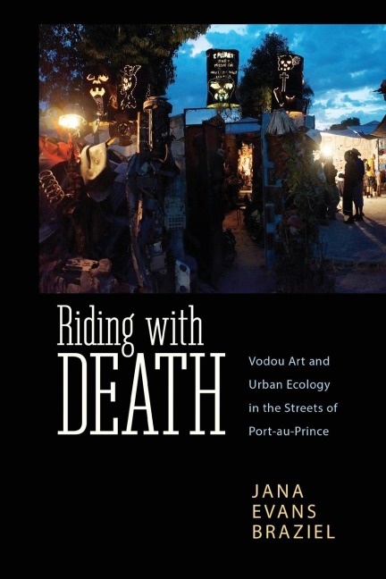Riding with Death: Vodou Art and Urban Ecology in the Streets of Port-Au-Prince