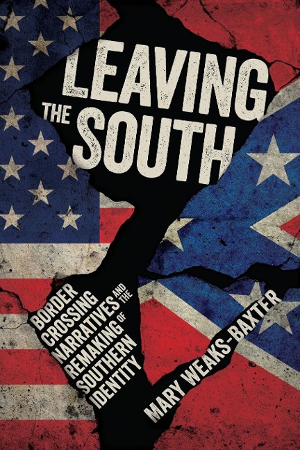 Leaving the South: Border Crossing Narratives and the Remaking of Southern Identity