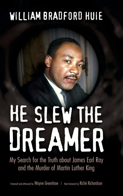 He Slew the Dreamer: My Search for the Truth about James Earl Ray and the Murder of Martin Luther King