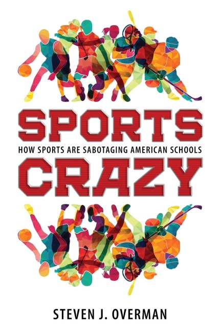 Sports Crazy: How Sports Are Sabotaging American Schools