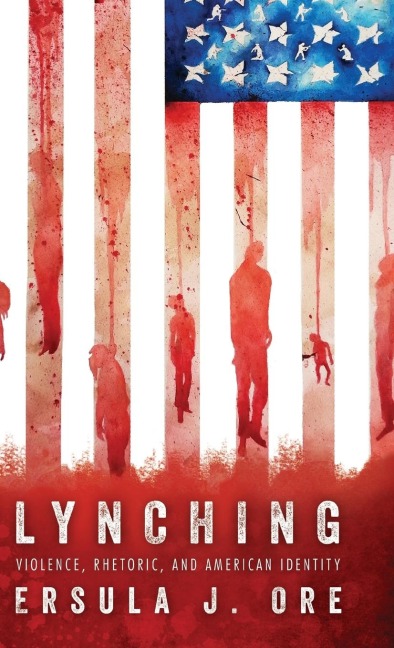 Lynching: Violence, Rhetoric, and American Identity
