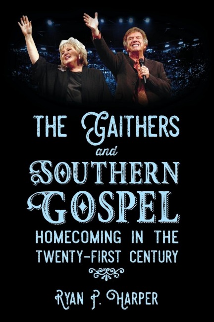 Gaithers and Southern Gospel: Homecoming in the Twenty-First Century