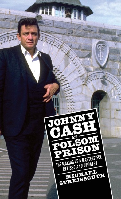 Johnny Cash at Folsom Prison: The Making of a Masterpiece, Revised and Updated