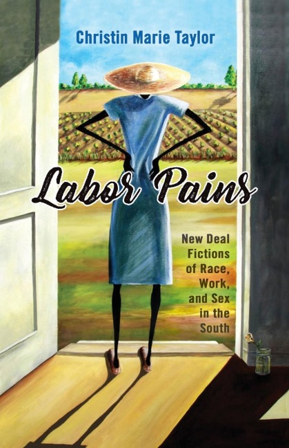 Labor Pains New Deal Fictions of Race, Work, and Sex in the South