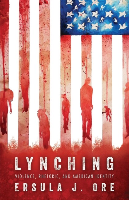Lynching: Violence, Rhetoric, and American Identity