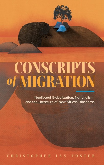 Conscripts of Migration: Neoliberal Globalization, Nationalism, and the Literature of New African Diasporas