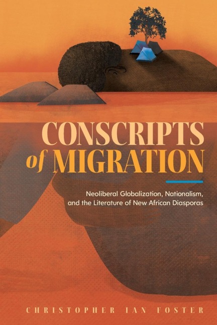 Conscripts of Migration: Neoliberal Globalization, Nationalism, and the Literature of New African Diasporas
