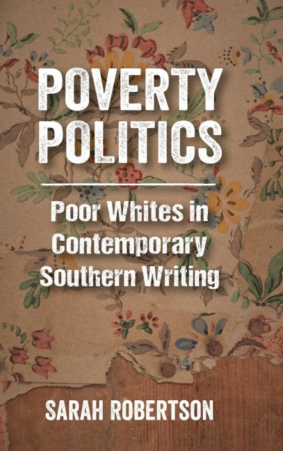 Poverty Politics: Poor Whites in Contemporary Southern Writing