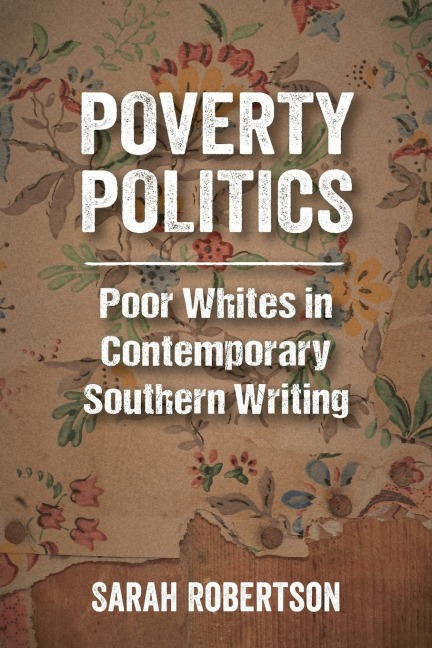 Poverty Politics: Poor Whites in Contemporary Southern Writing