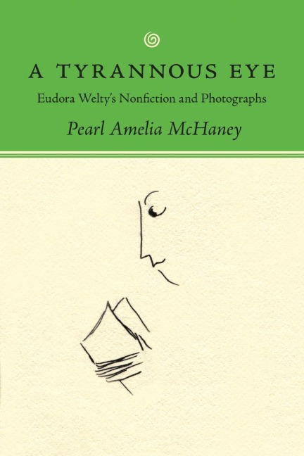 Tyrannous Eye: Eudora Weltys Nonfiction and Photographs