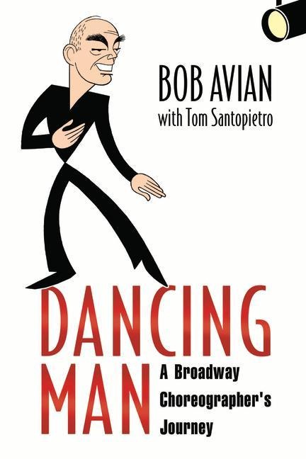 Dancing Man: A Broadway Choreographers Journey