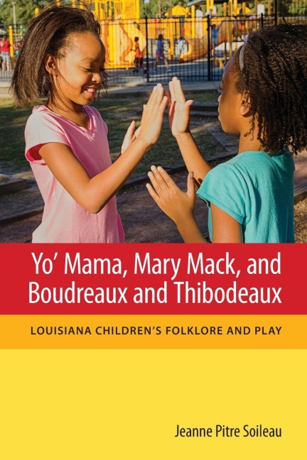 Yo Mama, Mary Mack, and Boudreaux and Thibodeaux: Louisiana Childrens Folklore and Play