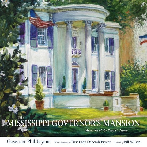 The Mississippi Governors Mansion: Memories of the Peoples Home