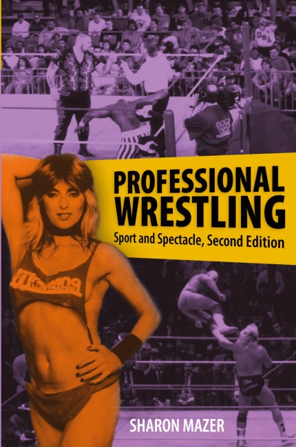 Professional Wrestling: Sport and Spectacle, Second Edition