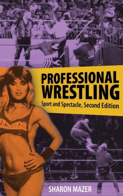 Professional Wrestling: Sport and Spectacle, Second Edition