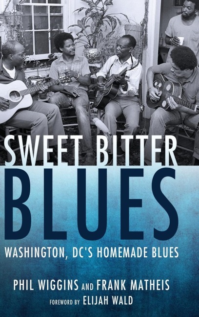 Sweet Bitter Blues: Washington, DCs Homemade Blues
