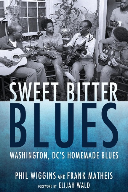 Sweet Bitter Blues: Washington, DCs Homemade Blues