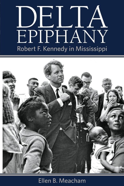Delta Epiphany: Robert F. Kennedy in Mississippi
