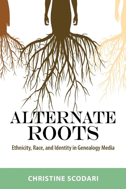 Alternate Roots: Ethnicity, Race, and Identity in Genealogy Media
