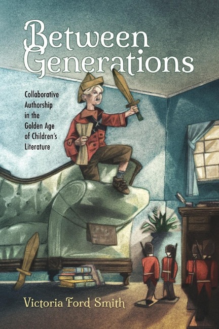 Between Generations: Collaborative Authorship in the Golden Age of Childrens Literature