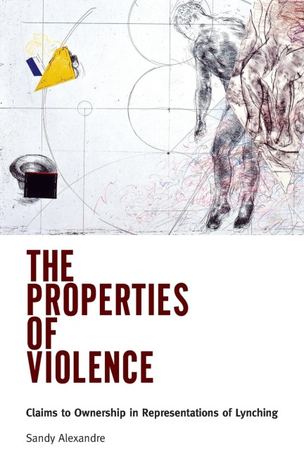 Properties of Violence: Claims to Ownership in Representations of Lynching