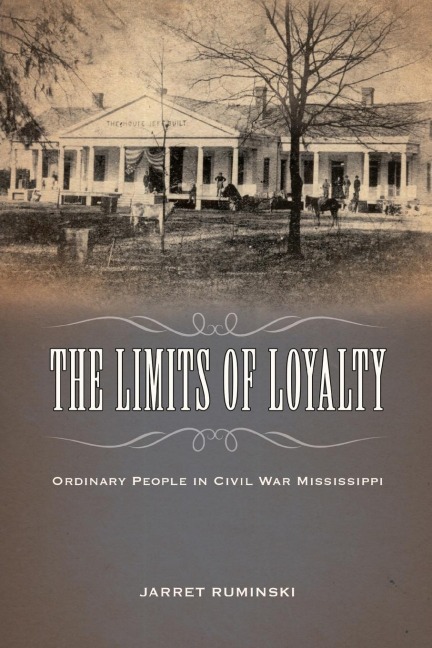 Limits of Loyalty: Ordinary People in Civil War Mississippi