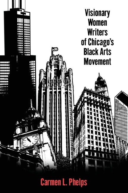 Visionary Women Writers of Chicagos Black Arts Movement