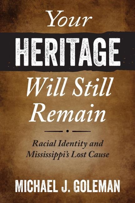 Your Heritage Will Still Remain: Racial Identity and Mississippis Lost Cause