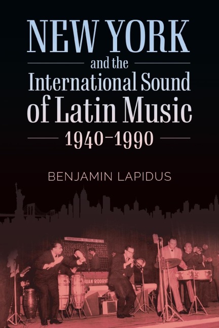 New York and the International Sound of Latin Music, 1940-1990