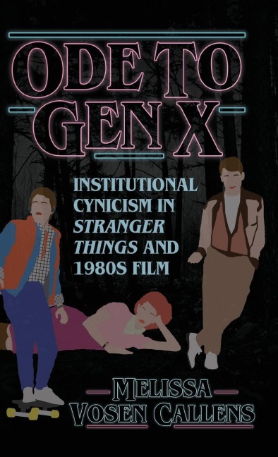 Ode to Gen X: Institutional Cynicism in Stranger Things and 1980s Film