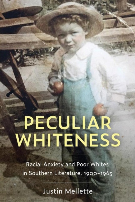 Peculiar Whiteness: Racial Anxiety and Poor Whites in Southern Literature, 1900-1965