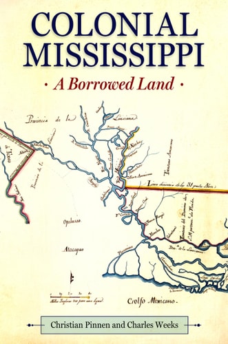 Colonial Mississippi A Borrowed Land